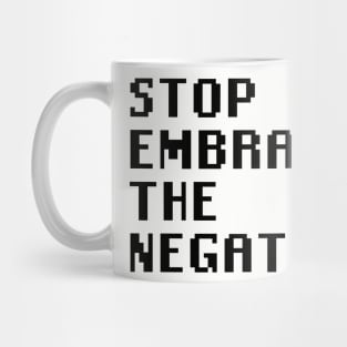 Stop Embracing The Negative Mug